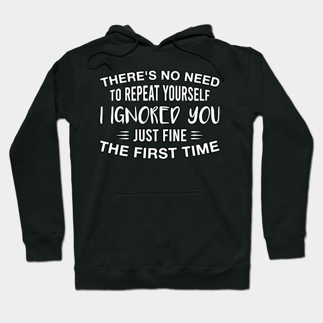 I Ignored You Just Fine the First Time Funny Rude Saying Hoodie by FOZClothing